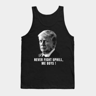never fight uphill me boys Tank Top